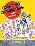 Creating Characters with Personality: For Film, TV, Animation, Video Games, and Graphic Novels, Tom Bancroft, 0823023494
