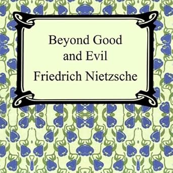 Beyond Good and Evil: Prelude to a Philosophy of the Future