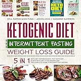 Ketogenic Diet and Intermittent Fasting Weight Loss Guide: 5 in 1 Keto Diet for Beginners, Fast Keto by 