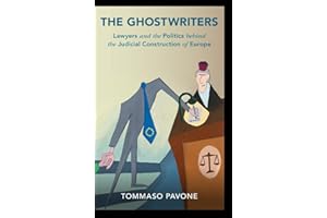The Ghostwriters: Lawyers and the Politics behind the Judicial Construction of Europe (Cambridge Studies in Law and Society)