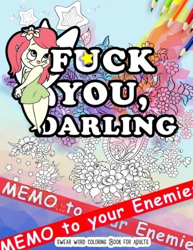 Fck You: Memo to Your Enemies: Swear Word Coloring Book for Adults: Naughty, Profanity and Swearing Rude Words: Perfect Gifts for Friends: Creative ... Pages for Dirty Grown Ups Relaxation