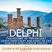 Delphi: The History of the Ancient Greek Sanctuary and Home to the World's Most Famous Oracle by 