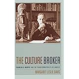 The Culture Broker: Franklin D. Murphy and the Transformation of Los Angeles