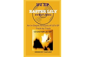 U2 EP-Easter Lily - Every Song- An In-Depth Analysis of U2's EP Track by Track