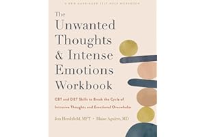 The Unwanted Thoughts and Intense Emotions Workbook: CBT and DBT Skills to Break the Cycle of Intrusive Thoughts and Emotiona