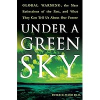 Under a Green Sky: Global Warming, the Mass Extinctions of the Past, and What They Can Tell Us About Our Future