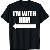 I'm with him T-Shirt