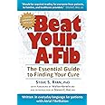 Beat Your A-Fib: The Essential Guide to Finding Your Cure: Written in everyday language for patients with Atrial Fibrillation
