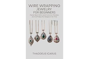 Wire Wrapping Jewelry for Beginners: Master Basic Skills, Avoid Common Mistakes, and Craft Beautiful Designs in No Time