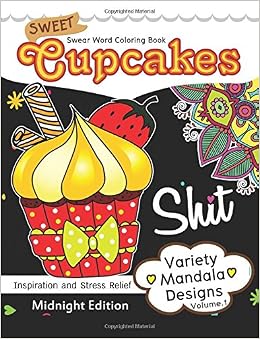 Sweet Cupcakes Coloring Book Midnight Edition Vol.1: Swear Words, Flower and Cupcake for Adults coloring books (Black pages) (Volume 2) Sweet Cupcakes Coloring Book Midnight Edition Vol.1: Swear Words, Flower and Cupcake for Adults coloring books (Black pages) (Volume 2)
