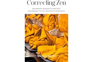 Correcting Zen: Reforming Buddhist Practice According to Lost Buddhist Principles