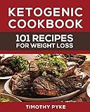 Ketogenic Cookbook: 101 Recipes For Weight Loss (Timothy Pyke's Top Recipes for Rapid Weight Loss, Good Nutrition and Healthy Living) by Timothy Pyke