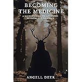 Becoming the Medicine: A Sacred Guide to Shamanic Wisdom and Practice