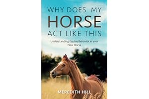 Why Does My Horse Act Like This?: Understanding Equine Behavior in your New Horse (Horse care)