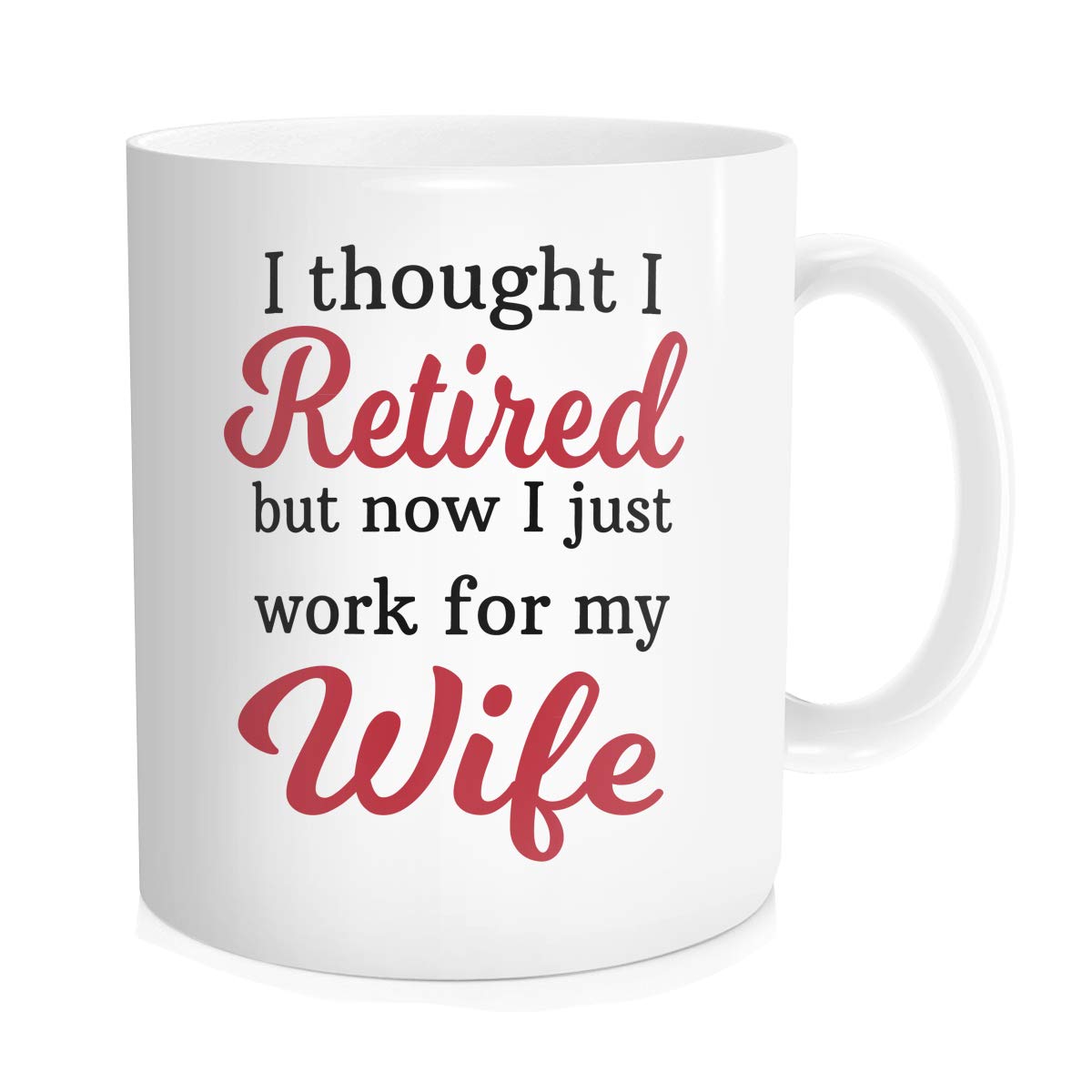 Hasdon-Hill Funny Retirement Coffee Mug for Men, I Thought I Retired But Now I Just Work for My Wife Tea Cup for Grandpa Dad Retired Gifts, 11 oz Bone China White