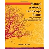 Manual of Woody Landscape Plants Their Identification, Ornamental Characteristics, Culture, Propogation and Uses