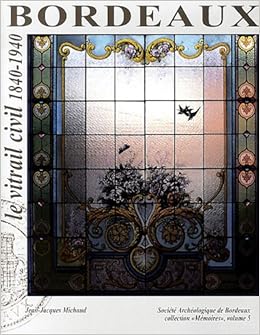 Amazon Fr Bordeaux Le Vitrail Civil 1840 1940 Michaud Jean Jacques Livres