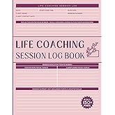 Life Coaching Session Log Book: 160-Page All-In-One Planner for Coaches to Help Foster Profound Growth & Self-Discovery for their Clients