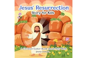 Jesus' Resurrection Story for Kids: A Christian Easter Book about Holy Week
