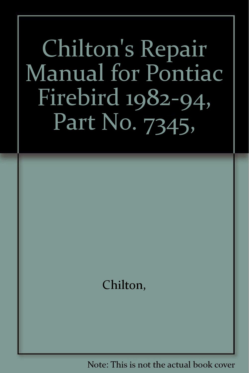 Chilton's Repair Manual for Pontiac Firebird 1982-94, Part No. 7345,  Paperback – 1995
