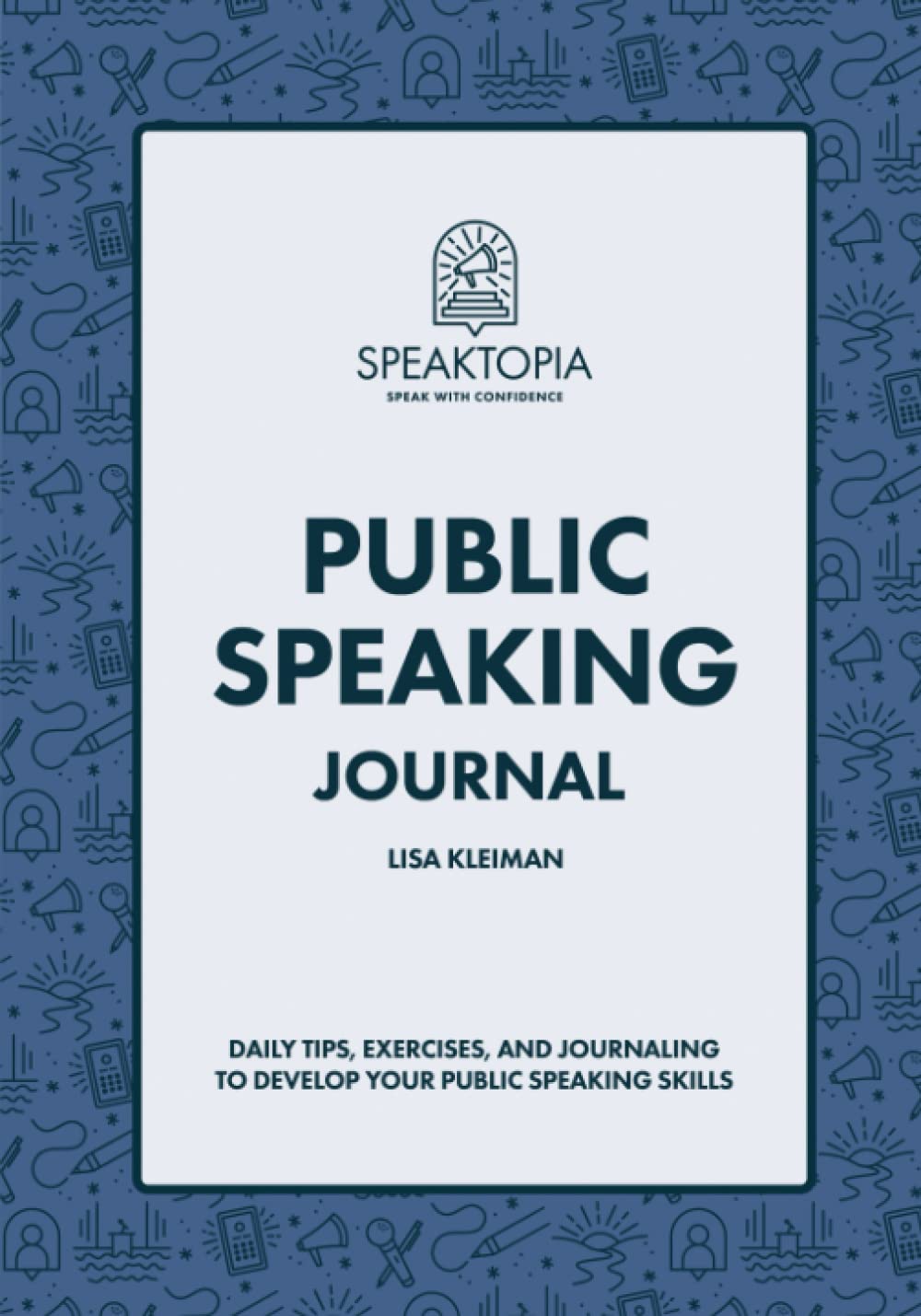 Public Speaking Journal: Daily Tips, Exercises, and Journaling to Develop Your Public Speaking Skills Public Speaking Journal: Daily Tips, Exercises, and Journaling to Develop Your Public Speaking Skills