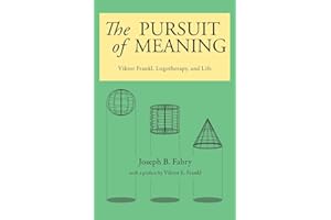 The Pursuit of Meaning: Viktor Frankl, Logotherapy, and Life