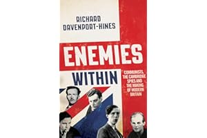 Enemies Within: Communists, the Cambridge Spies and the Making of Modern Britain