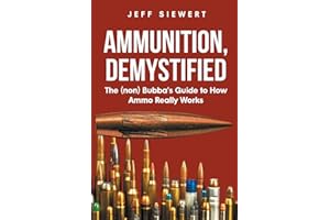 Ammunition, Demystified: The (non) Bubba's Guide to How Ammo Really Works
