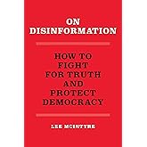 On Disinformation: How to Fight for Truth and Protect Democracy