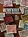 AlterKnit Stitch Dictionary: 200 Modern Knitting Motifs by Andrea Rangel