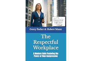 The Respectful Workplace: A Modern Fable Featuring the Power of Time Compression