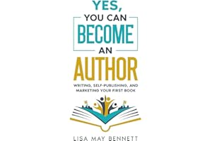 Yes, You Can Become an Author: Writing, Self-Publishing, and Marketing Your First Book