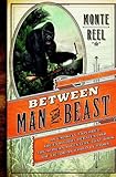 Between Man and Beast: An Unlikely Explorer, the Evolution Debates, and the African Adventure that Took the Victorian World by Storm