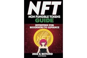 NFT (Non Fungible Tokens) Investing Guide for Beginners to Advance in 2022 & Beyond: NFTs Handbook for Artists, Real Estate & Crypto Art, Buying, ... Beginners to Advanced The Ultimate Handbook)