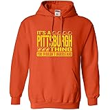 Go All Out Adult It's A Pittsburgh Thing You Wouldn't Understand Sweatshirt Hoodie