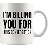 Panvola I'm Billing You For This Conversation Lawyer Gifts Attorney Law Student Graduation From Coworker Dad Mom Husband Wife Novelty Drinkware Ceramic Mug 11 oz White