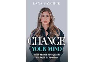 Change Your Mind: Break Mental Strongholds and Walk in Freedom