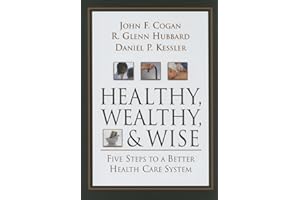 Healthy, Wealthy, & Wise, 1st Edition: Five Steps to a Better Health Care System (AEI HOOVER POLICY SERIES)
