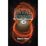 Fatal Attractions: The Troubles with Science