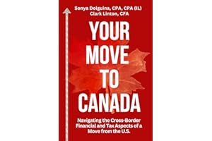 Your Move to Canada: Navigating the Cross-Border Financial and Tax Aspects of a Move from the U.S.