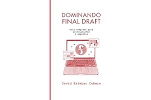 Dominando Final Draft: Guía completa para principiantes y expertos (Biblioteca del guionista) (Spanish Edition)