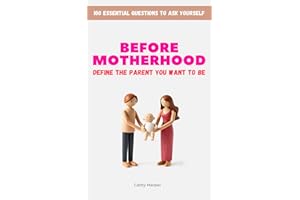 Before Motherhood - Define the Parent You Want to Be: 100 Essential Questions to Ask Yourself - A Guided Journal for Self-Ref