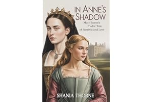In Anne's Shadow: Mary Boleyn's Tudor Tale of Survival and Love (Women Of The Tudor Court Book 1)