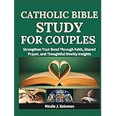 Catholic Bible Study For Couples: Strengthen Your Bond Through Faith, Shared Prayer and Thoughtful Weekly Insights