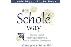 The Schol Way: Bringing Restful Teaching and Learning Back to School and Homeschool