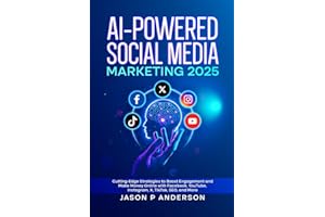 AI-Powered Social Media Marketing 2025: Cutting-Edge Strategies to Boost Engagement and Make Money Online with Facebook, YouTube, Instagram, X, TikTok, SEO, and More