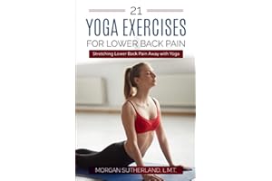 21 Yoga Exercises for Lower Back Pain: Stretching Lower Back Pain Away with Yoga