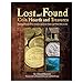 Lost and Found Coin Hoards and Treasures: Illustrated Stories of the Greatest American Troves and Th by