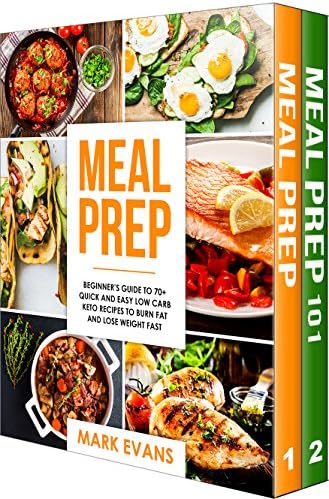 Meal Prep: 2 Manuscripts - Beginner's Guide to 70+ Quick and Easy Low Carb Keto Recipes to Burn Fat and Lose Weight Fast & Meal Prep 101: The Beginner's ... and Clean Eating (Meal Prep Series Book 3)