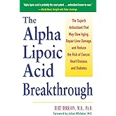 Alpha Lipoic Acid Breakthrough: The Superb Antioxidant That May Slow Aging, Repair Liver Damage, and Reduce the Risk of Cance